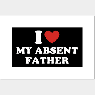 I Heart My Absent Father I Love My Absent Father Posters and Art